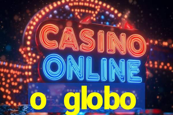 o globo absolutamente tudo sobre